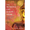 The Buddha Sat Right Here: A Family Odyssey Through India and Nepal