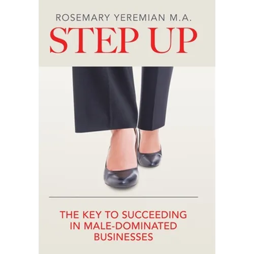 Step Up: The Key to Succeeding in Male-Dominated Businesses