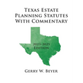 Texas Estate Planning Statutes With Commentary: 2023-2025 Edition