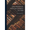 The Medieval English Sheriff to 1300