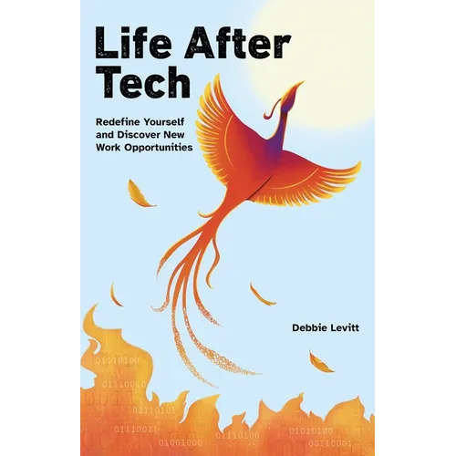 Life After Tech (printed by Ingram Spark): Redefine Yourself and Discover New Work Opportunities