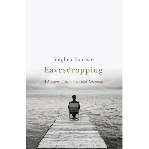 Eavesdropping: A Memoir of Blindness and Listening