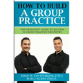 How To Build A Group Dental Practice: The Definitive Guide To Success In Group Practice Dentistry