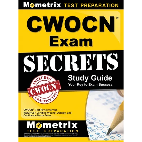 CWOCN Exam Secrets Study Guide: CWOCN Test Review for the WOCNCB Certified Wound, Ostomy, and Continence Nurse Exam
