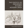 The Poetics of Friendship in Early Modern Spain: A Study in Literary Form