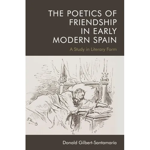The Poetics of Friendship in Early Modern Spain: A Study in Literary Form