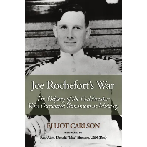 Joe Rochefort's War: The Odyssey of the Codebreaker Who Outwitted Yamamoto at Midway