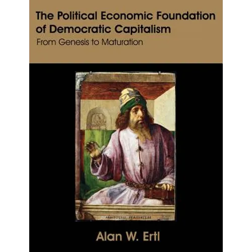 The Political Economic Foundation of Democratic Capitalism: From Genesis to Maturation