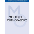 A Practical Illustrated Guide to Modern Orthopaedics