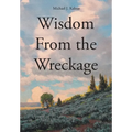 Wisdom From the Wreckage