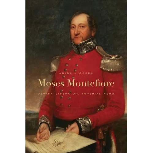 Moses Montefiore: Jewish Liberator, Imperial Hero