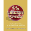 My Cricket Season: A journal of my skills, my matches, and my memories