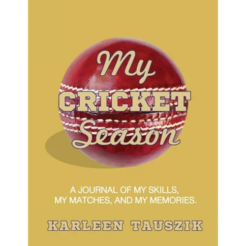 My Cricket Season: A journal of my skills, my matches, and my memories
