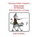 Business Fables Adopted From Aesop For Humans Who Work for a Living