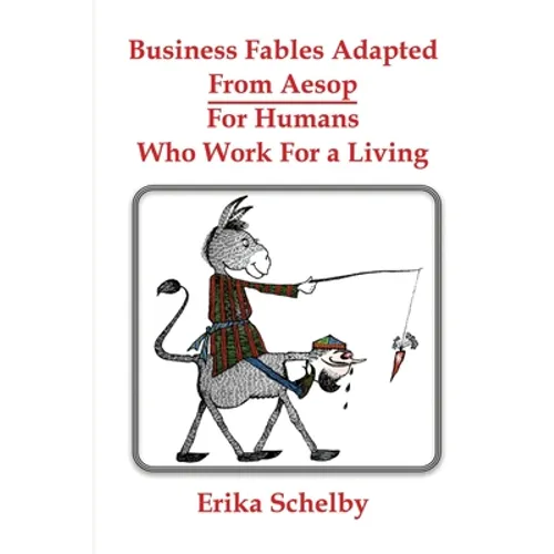 Business Fables Adopted From Aesop For Humans Who Work for a Living