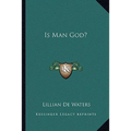 Is Man God?