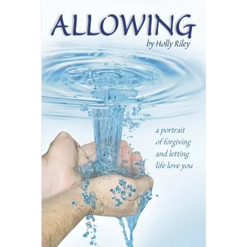 Allowing: A Portrait of Forgiving and Letting Life Love You
