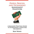 People, Process, and Technology Management Framework: A Manager's Practical Guide to Establishing a Structure for Growth