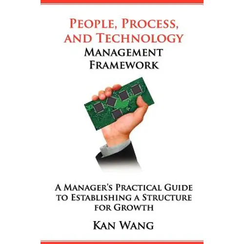 People, Process, and Technology Management Framework: A Manager's Practical Guide to Establishing a Structure for Growth
