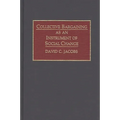 Collective Bargaining as an Instrument of Social Change