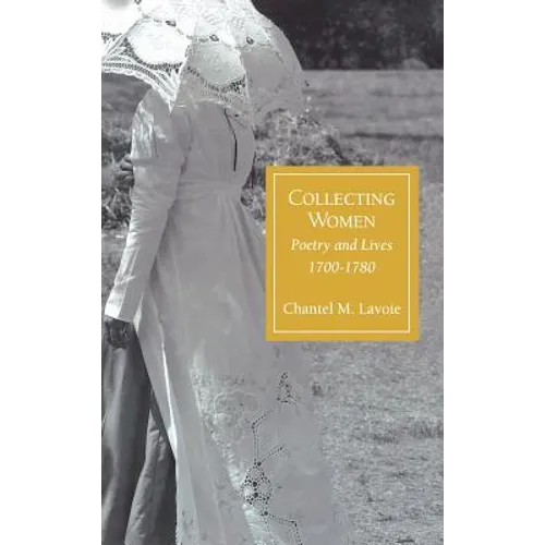 Collecting Women: Poetry and Lives, 1700-1780