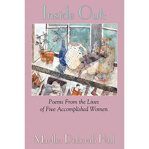 Inside Out: Poems From the Lives of Five Accomplished Women