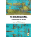 The Shamaness in Asia: Gender, Religion and the State