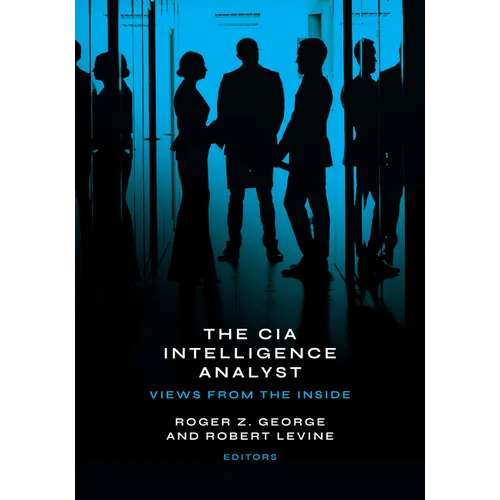 The CIA Intelligence Analyst: Views from the Inside