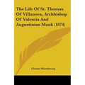 The Life Of St. Thomas Of Villanova, Archbishop Of Valentia And Augustinian Monk (1874)