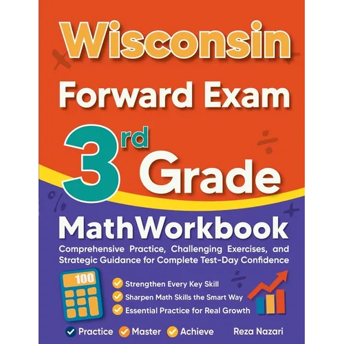 Wisconsin Forward Exam 3rd Grade Math Workbook: Comprehensive Practice, Challenging Exercises, and Strategic Guidance for Complete Test-Day Confidence