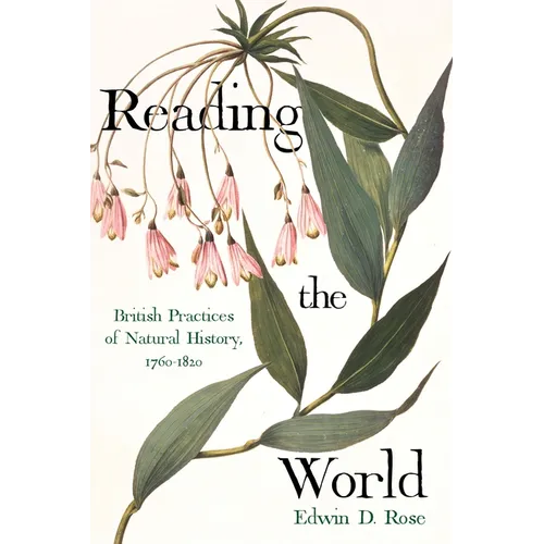 Reading the World: British Practices of Natural History, 1760-1820