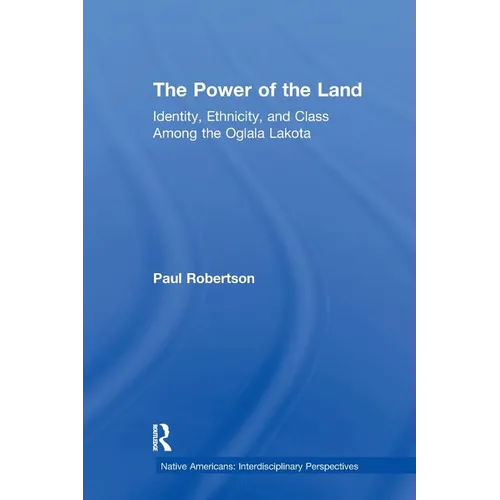 The Power of the Land: Identity, Ethnicity, and Class Among the Oglala Lakota