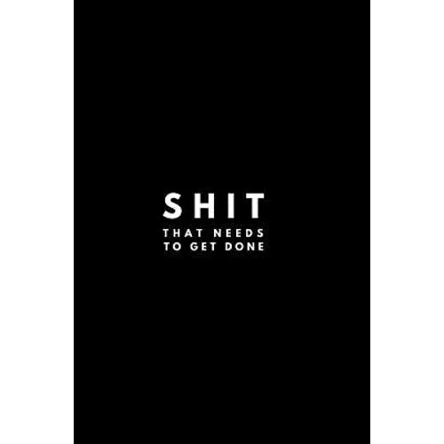 Shit That Needs To Get Done