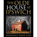 The Olde House At Ipswich: Saving the Moses Jewett House