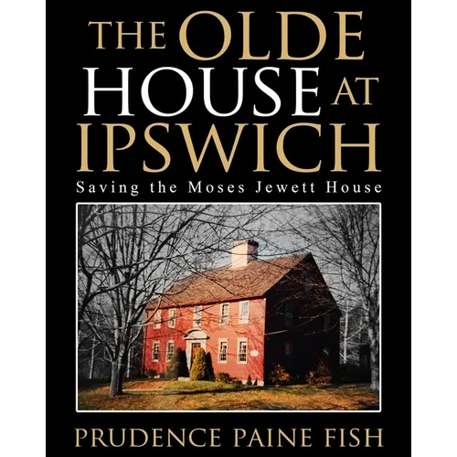 The Olde House At Ipswich: Saving the Moses Jewett House
