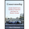 Conservatorship: Inside California's System of Coercion and Care for Mental Illness