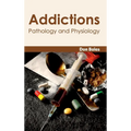 Addictions: Pathology and Physiology