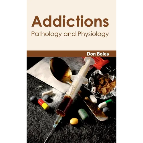 Addictions: Pathology and Physiology