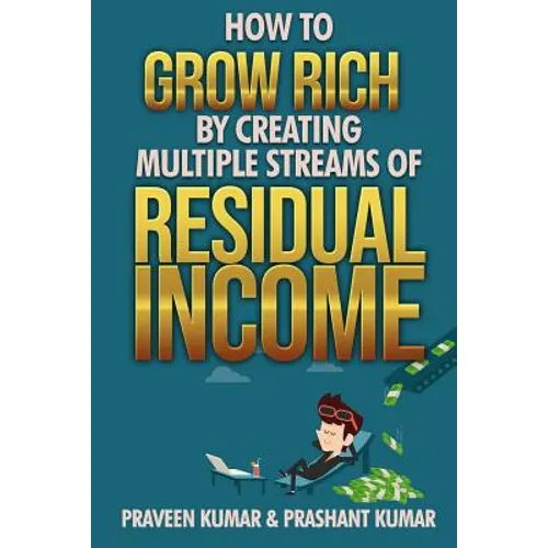 How to Grow Rich by Creating Multiple Streams of Residual Income