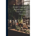 Some Common Remedies and Their Use in Practice