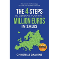 The 4 Steps to Generate Your First Million Euros in Sales: The proven methodology to scale your business in Europe