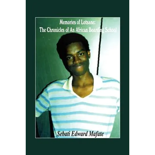 Memories of Lotsane: The Chronicles of an African Boarding School.