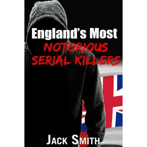 England's Most Notorious Serial Killers