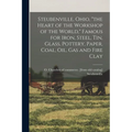 Steubenville, Ohio, "the Heart of the Workshop of the World," Famous for Iron, Steel, tin, Glass, Pottery, Paper, Coal, oil, gas and Fire Clay