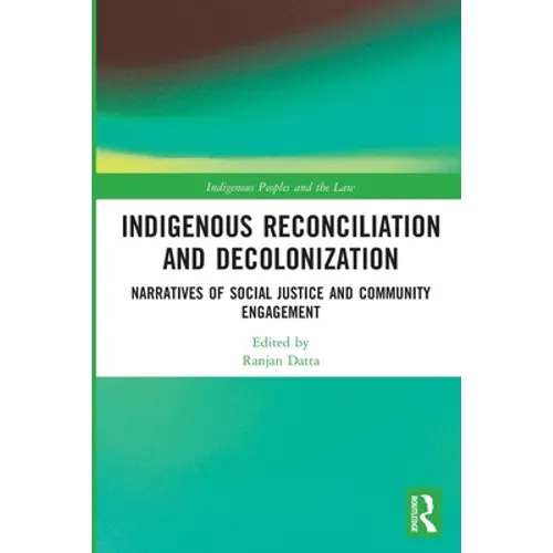 Indigenous Reconciliation and Decolonization: Narratives of Social Justice and Community Engagement