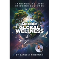 Decode Global Wellness: Transforming Life Bridging Cultures