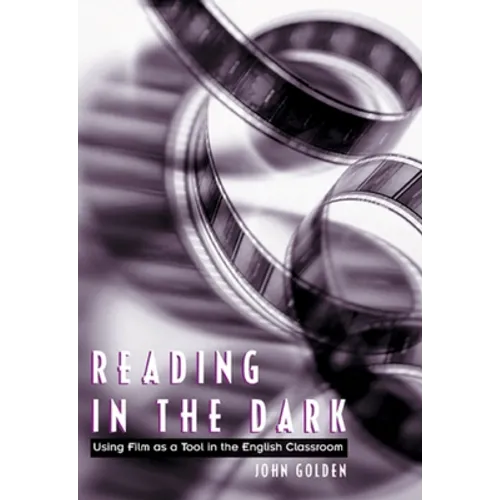 Reading in the Dark: Using Film as a Tool in the English Classroom
