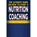 The Ultimate Guide on How To Start a Nutrition Coaching Business