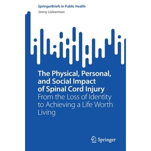 The Physical, Personal, and Social Impact of Spinal Cord Injury: From the Loss of Identity to Achieving a Life Worth Living