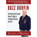 Success is Waiting: The Martial Arts School Owner's Guide to Teaching, Business, and Life